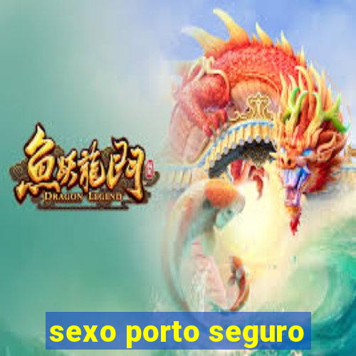 sexo porto seguro